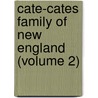 Cate-Cates Family of New England (Volume 2) by Edward Earle Cates