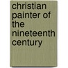 Christian Painter Of The Nineteenth Century door H.L. Sidney Lear