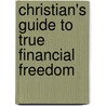 Christian's Guide To True Financial Freedom by Jane A. Lucio