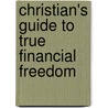 Christian's Guide To True Financial Freedom door Jane A. Lucio