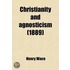 Christianity And Agnosticism; A Controversy