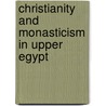 Christianity And Monasticism In Upper Egypt door Onbekend