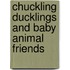 Chuckling Ducklings and Baby Animal Friends
