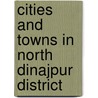 Cities and Towns in North Dinajpur District by Not Available