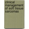 Clinical Management Of Soft Tissue Sarcomas by H.M. Pinedo