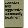 Coercion and Aggressive Community Treatment by Deborah L. Dennis