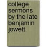 College Sermons By The Late Benjamin Jowett door Prof Benjamin Jowett