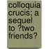 Colloquia Crucis; A Sequel To ?Two Friends?