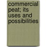 Commercial Peat; Its Uses and Possibilities door Frederick T. Gissing