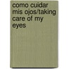 Como Cuidar Mis Ojos/Taking Care of My Eyes door Terri Degeselle