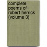 Complete Poems of Robert Herrick (Volume 3) door Robert Herrick