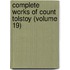 Complete Works of Count Tolstoy (Volume 19)