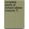 Complete Works of Richard Sibbes (Volume 7) by Richard Sibbs