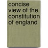 Concise View of the Constitution of England door George Custance