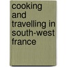 Cooking And Travelling In South-West France door Stephanie Alexander