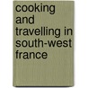 Cooking And Travelling In South-West France by Stephanie Alexander