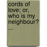 Cords Of Love; Or, Who Is My Neighbour? ... door Mary E. Clements