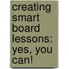 Creating Smart Board Lessons: Yes, You Can! door Marcia Jeans