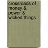 Crossroads Of Money & Power & Wicked Things by Lou Myrn