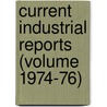 Current Industrial Reports (Volume 1974-76) door United States Bureau of the Census