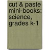 Cut & Paste Mini-Books: Science, Grades K-1 door Nancy I. Sanders