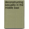 Deconstructing Sexuality In The Middle East door Pinar I?lkkaracan