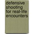 Defensive Shooting For Real-Life Encounters