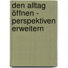 Den Alltag öffnen - Perspektiven erweitern by Malte Mienert
