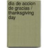 Dia de Accion de Gracias / Thanksgiving Day