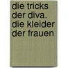 Die Tricks der Diva. Die Kleider der Frauen door Brigitte Kronauer