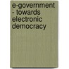 E-Government - Towards Electronic Democracy by Michael H. Bohlen