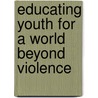 Educating Youth For A World Beyond Violence door H. Svi Shapiro