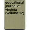 Educational Journal of Virginia (Volume 12) by Richard McAllister Smith