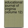 Educational Journal of Virginia (Volume 12) door Richard McAllister Smith