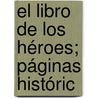 El Libro De Los Héroes; Páginas Históric by Ann Ed. O'Leary