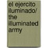 El ejercito iluminado/ The Illuminated Army