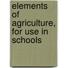Elements Of Agriculture, For Use In Schools door James Bolton McBryde