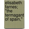 Elisabeth Farnes; "The Termagant Of Spain," door Edward Armstrong