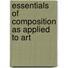 Essentials Of Composition As Applied To Art door John Vredenburgh Pelt