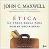 Etica, La Unica Regla Para Tomar Decisiones door John C. Maxwell