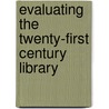 Evaluating the Twenty-First Century Library door Donald L. DeWitt