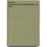 Food As Communication/Communication As Food door Janet M. Cramer