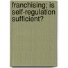 Franchising; Is Self-Regulation Sufficient? door United States. Congress. Business