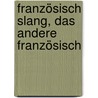 Französisch Slang, das andere Französisch by Hermann Kayser
