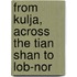 From Kulja, Across The Tian Shan To Lob-Nor