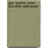 Gen. Booth's Vision And Other Addresses ... by William Booth