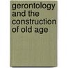 Gerontology And The Construction Of Old Age door Bryan S. Green