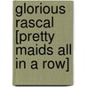 Glorious Rascal [Pretty Maids All In A Row] by Justin Huntly McCarthy