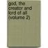 God, the Creator and Lord of All (Volume 2)