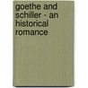 Goethe And Schiller - An Historical Romance by Luise Mühlbach
